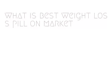 what is best weight loss pill on market