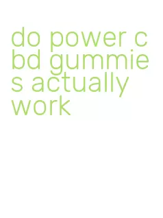 do power cbd gummies actually work
