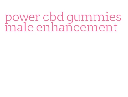 power cbd gummies male enhancement