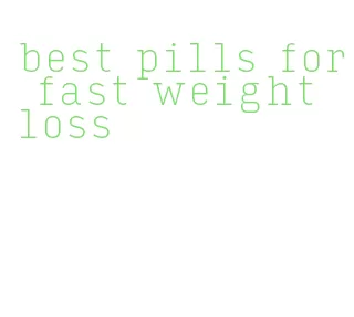 best pills for fast weight loss