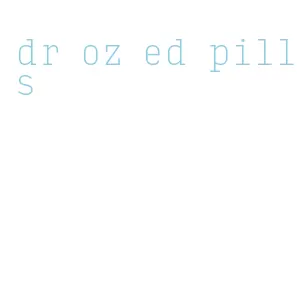 dr oz ed pills