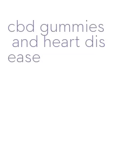 cbd gummies and heart disease