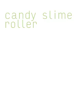 candy slime roller