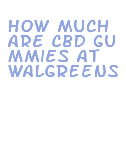 how much are cbd gummies at walgreens