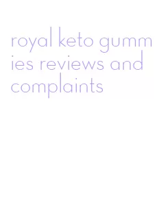royal keto gummies reviews and complaints