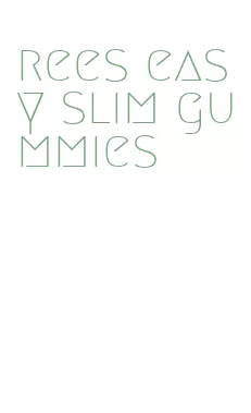 rees easy slim gummies