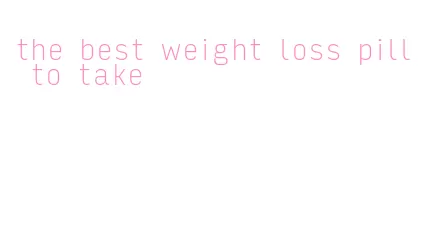 the best weight loss pill to take
