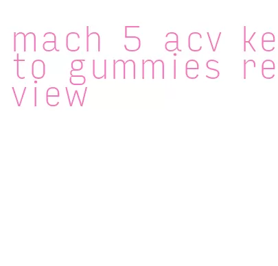 mach 5 acv keto gummies review