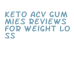 keto acv gummies reviews for weight loss