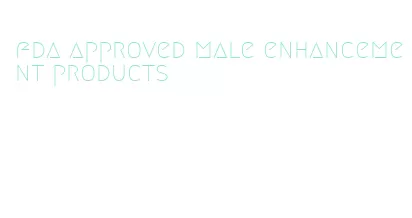 fda approved male enhancement products