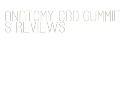 anatomy cbd gummies reviews