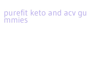 purefit keto and acv gummies