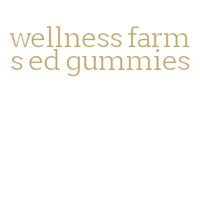 wellness farms ed gummies