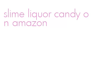 slime liquor candy on amazon