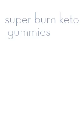 super burn keto gummies