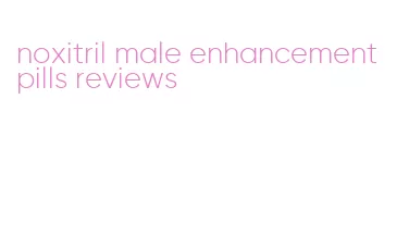 noxitril male enhancement pills reviews