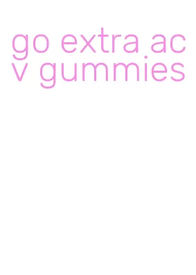 go extra acv gummies