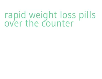 rapid weight loss pills over the counter