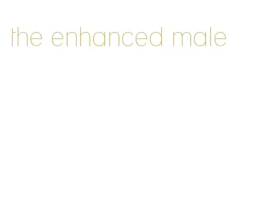 the enhanced male