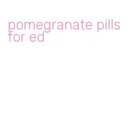 pomegranate pills for ed