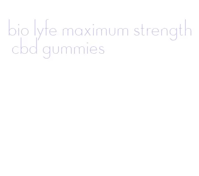 bio lyfe maximum strength cbd gummies