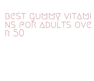 best gummy vitamins for adults over 50