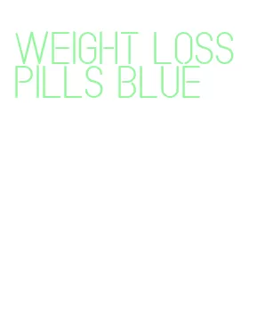 weight loss pills blue
