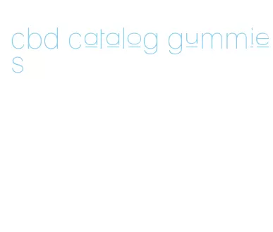 cbd catalog gummies