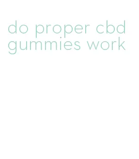 do proper cbd gummies work
