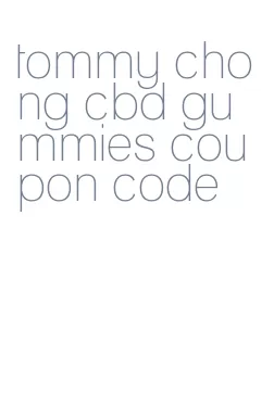 tommy chong cbd gummies coupon code