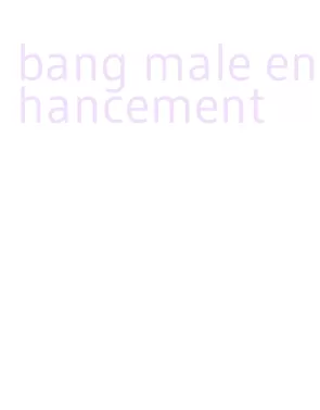 bang male enhancement