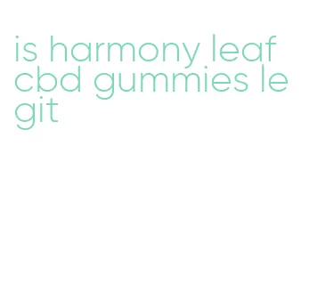 is harmony leaf cbd gummies legit