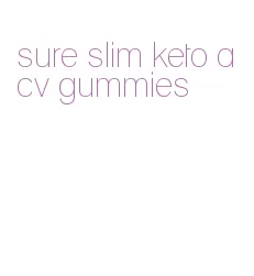 sure slim keto acv gummies