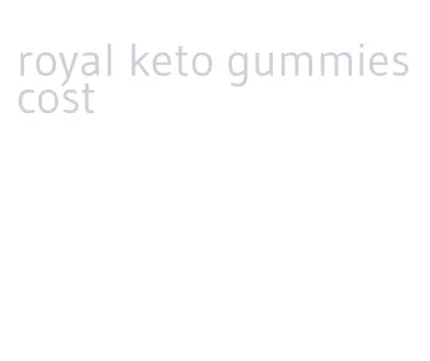 royal keto gummies cost