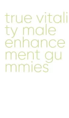 true vitality male enhancement gummies