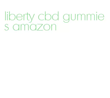 liberty cbd gummies amazon