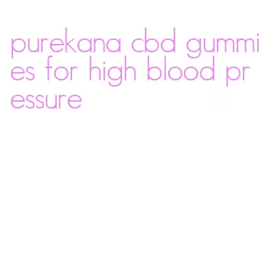 purekana cbd gummies for high blood pressure