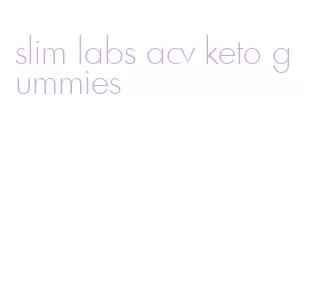 slim labs acv keto gummies