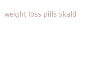 weight loss pills skald
