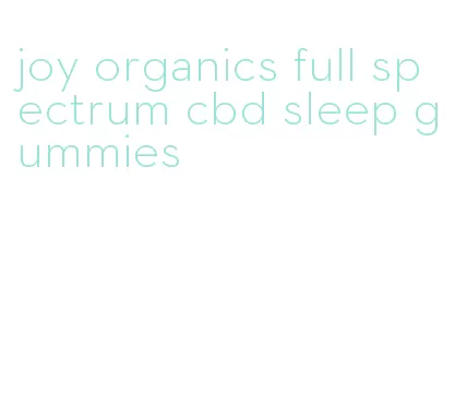 joy organics full spectrum cbd sleep gummies
