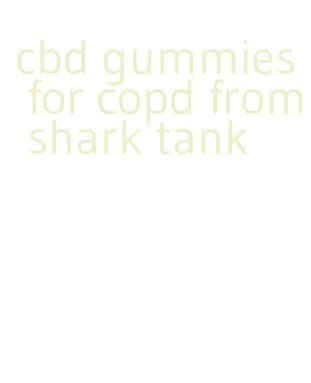 cbd gummies for copd from shark tank