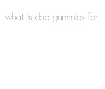 what is cbd gummies for