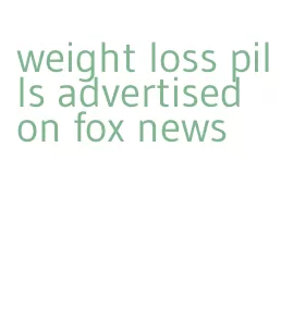 weight loss pills advertised on fox news