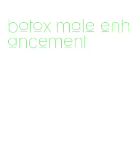 botox male enhancement