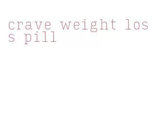 crave weight loss pill