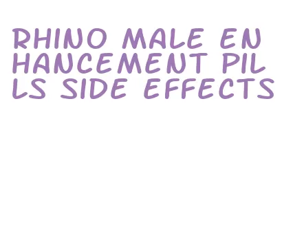 rhino male enhancement pills side effects