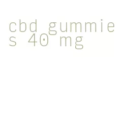 cbd gummies 40 mg