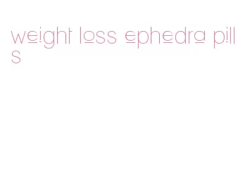 weight loss ephedra pills