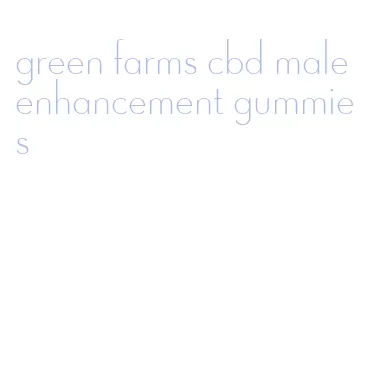 green farms cbd male enhancement gummies