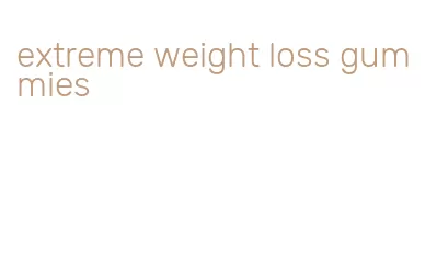 extreme weight loss gummies